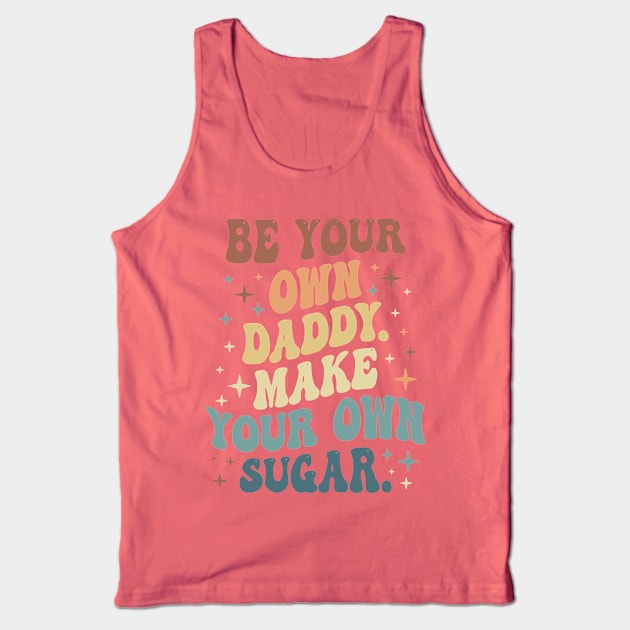 Be Your Own Daddy Make Your Own Sugar 1 Tank Top by thuhao5shop